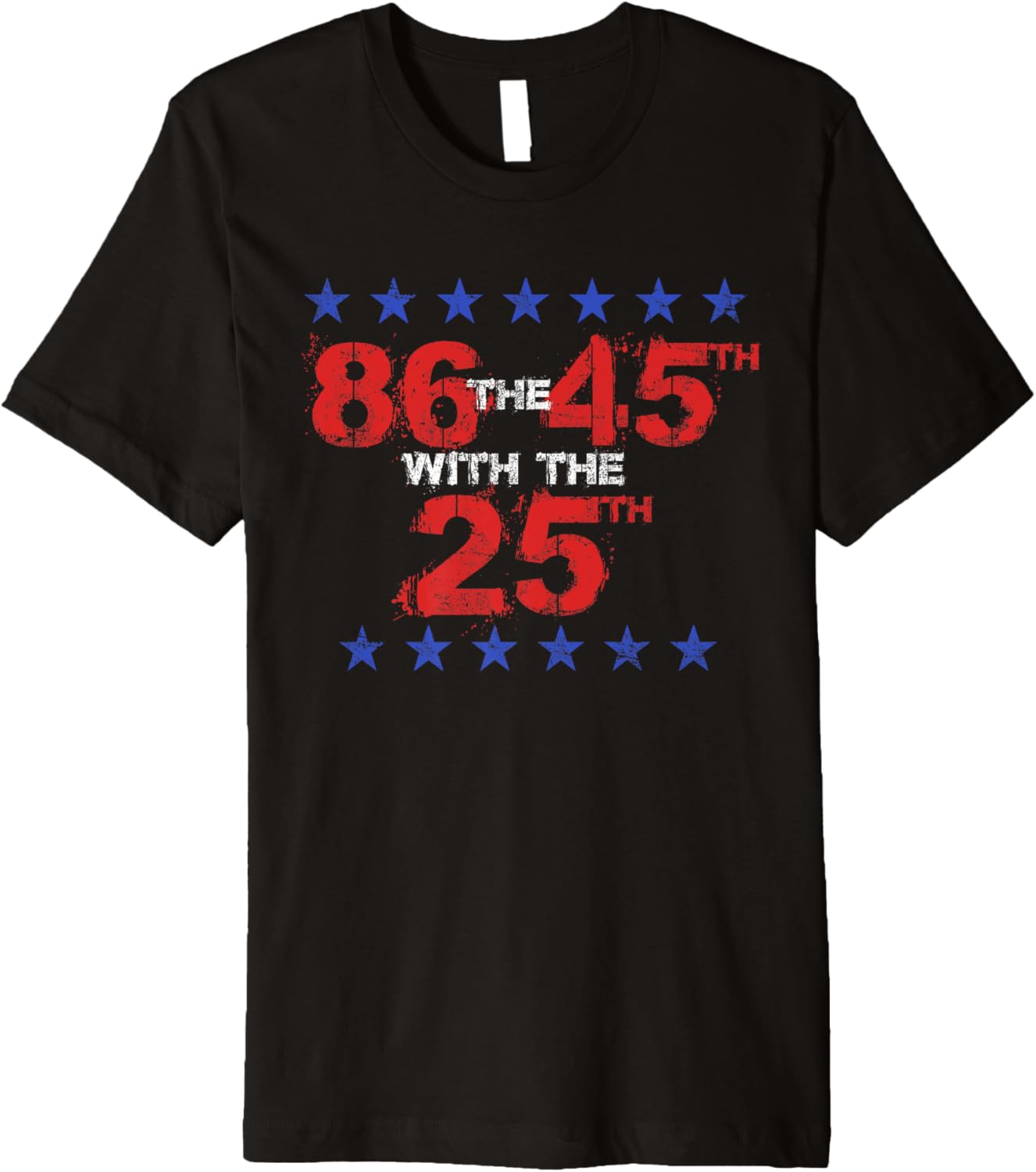 Anti Trump | 86 45 with 25th | Graphic Politics T Shirt