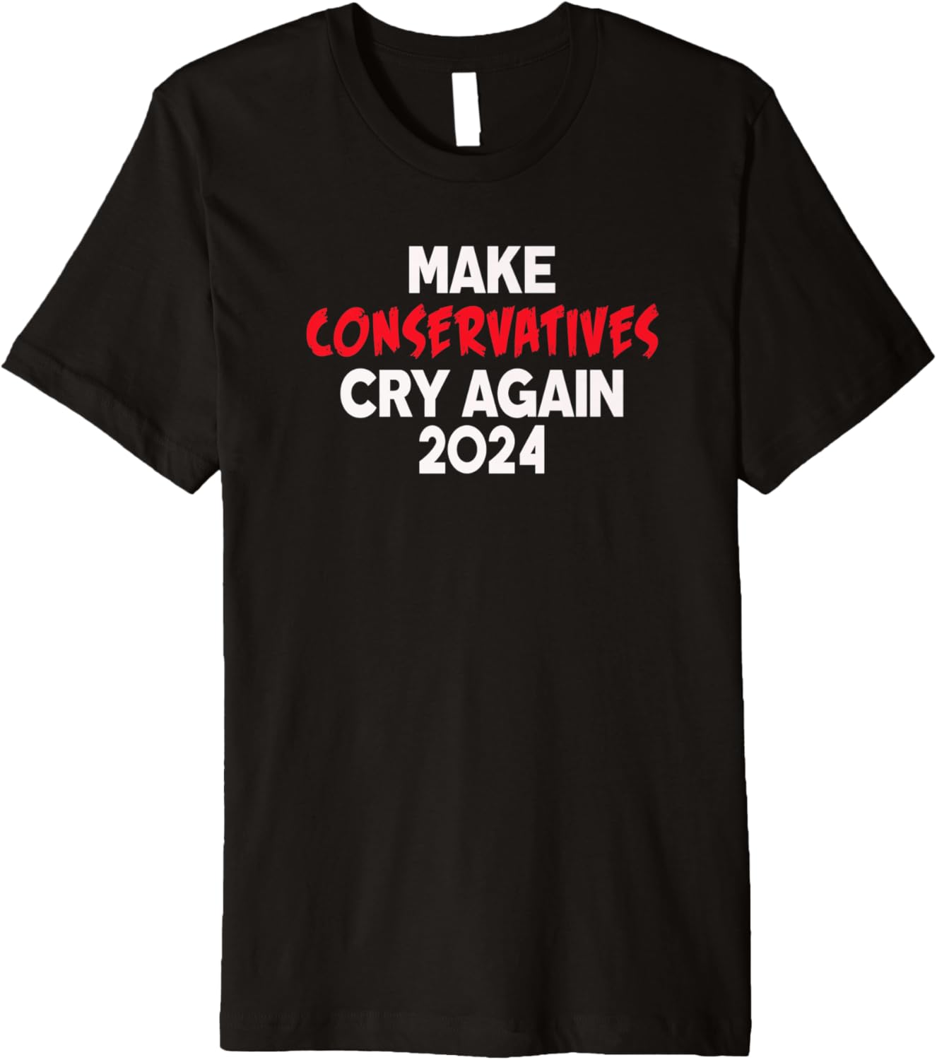 2024 Make Conservatives Cry Again Anti Trump Anti Republican Premium