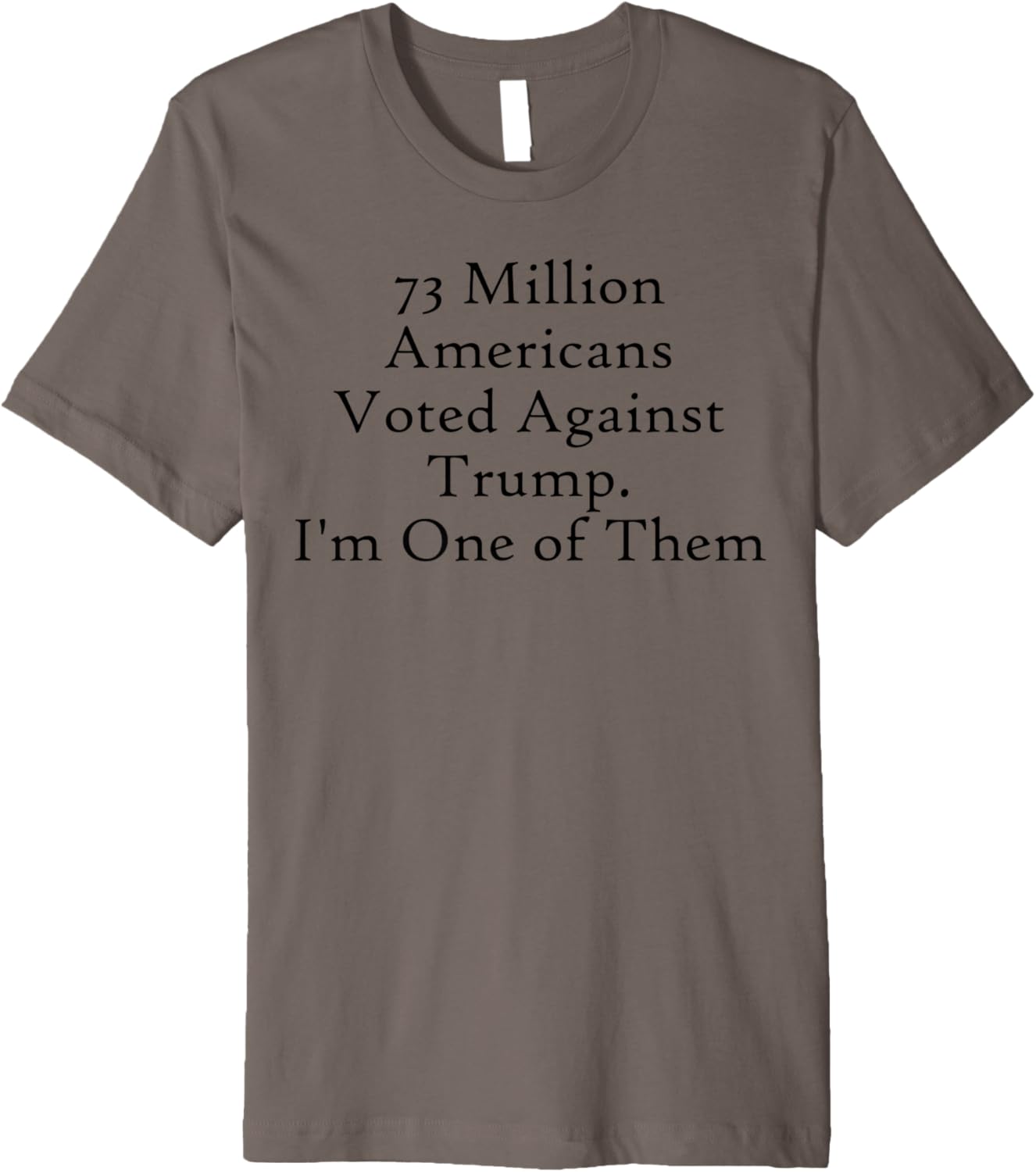 73 million American voted against Trump Anti Trump T Shirt Premium