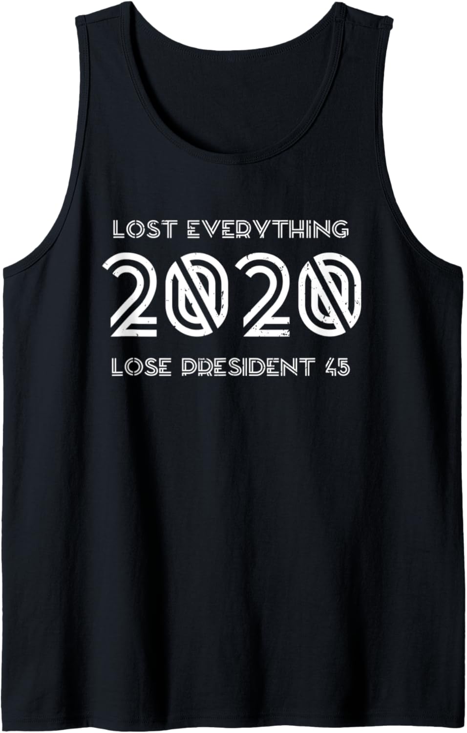 2020 Lost Everything Now Lose President 45 Anti Trump Tank Top