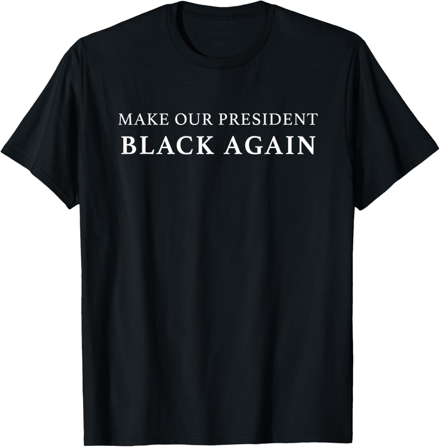 "Make Our President Black Again" Funny Anti Trump Shirt