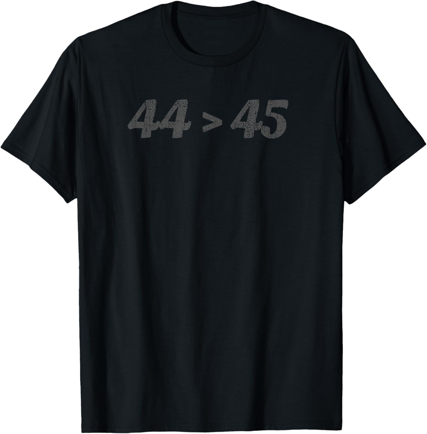 44 > 45 Shirt   44 is Greater Than 45 Obama Anti Trump Gift