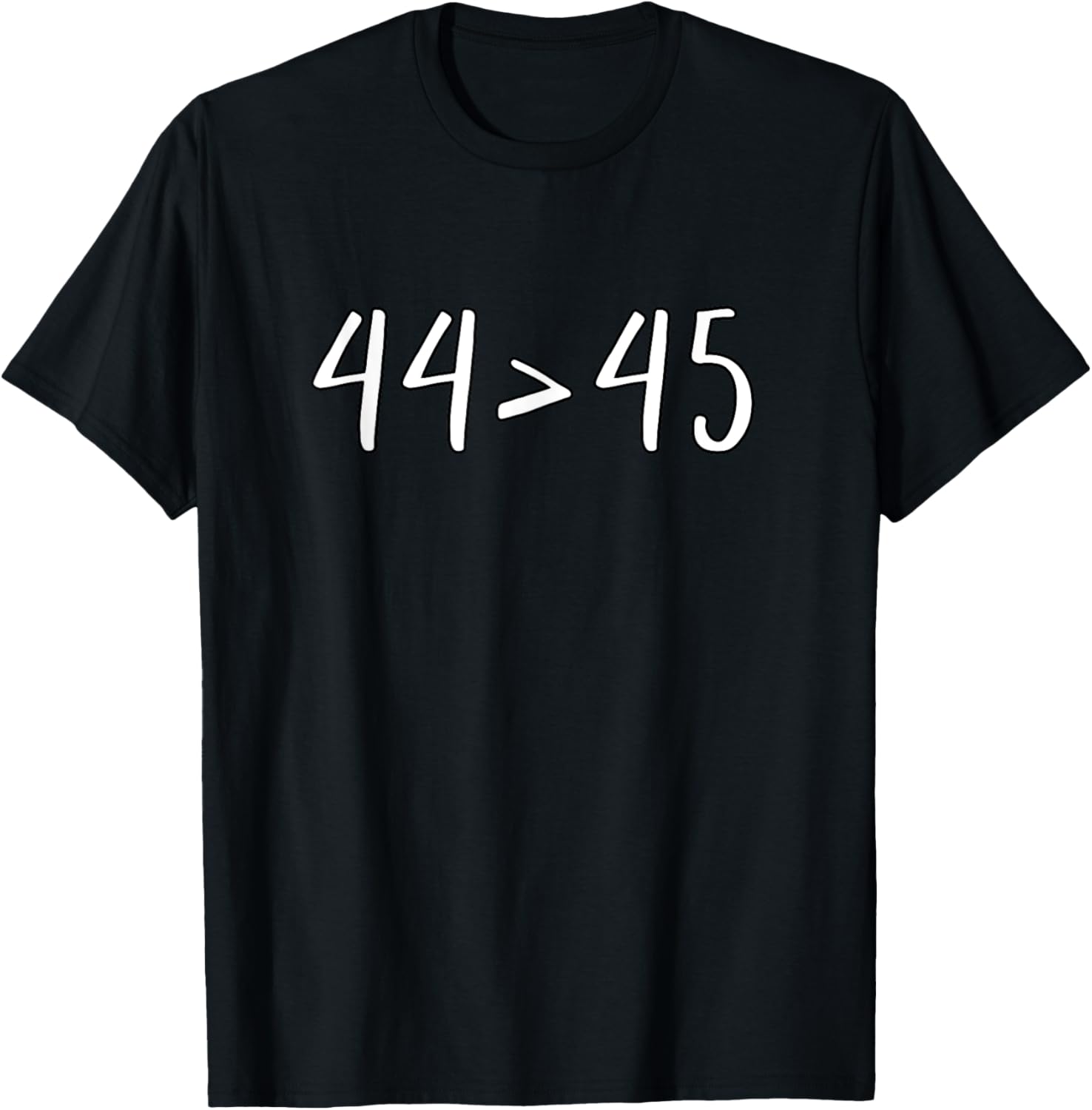 44 > 45 T shirt Math Shirt Anti Trump