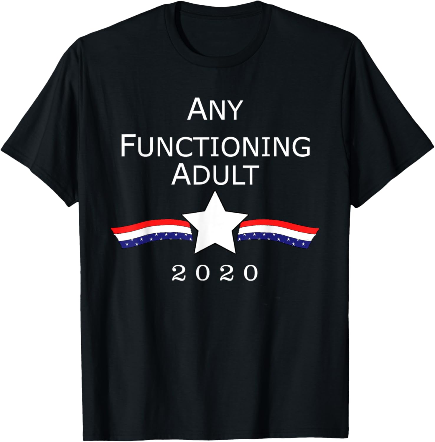 "Any Functioning Adult 2020" Funny Anti Trump Politics Shirt