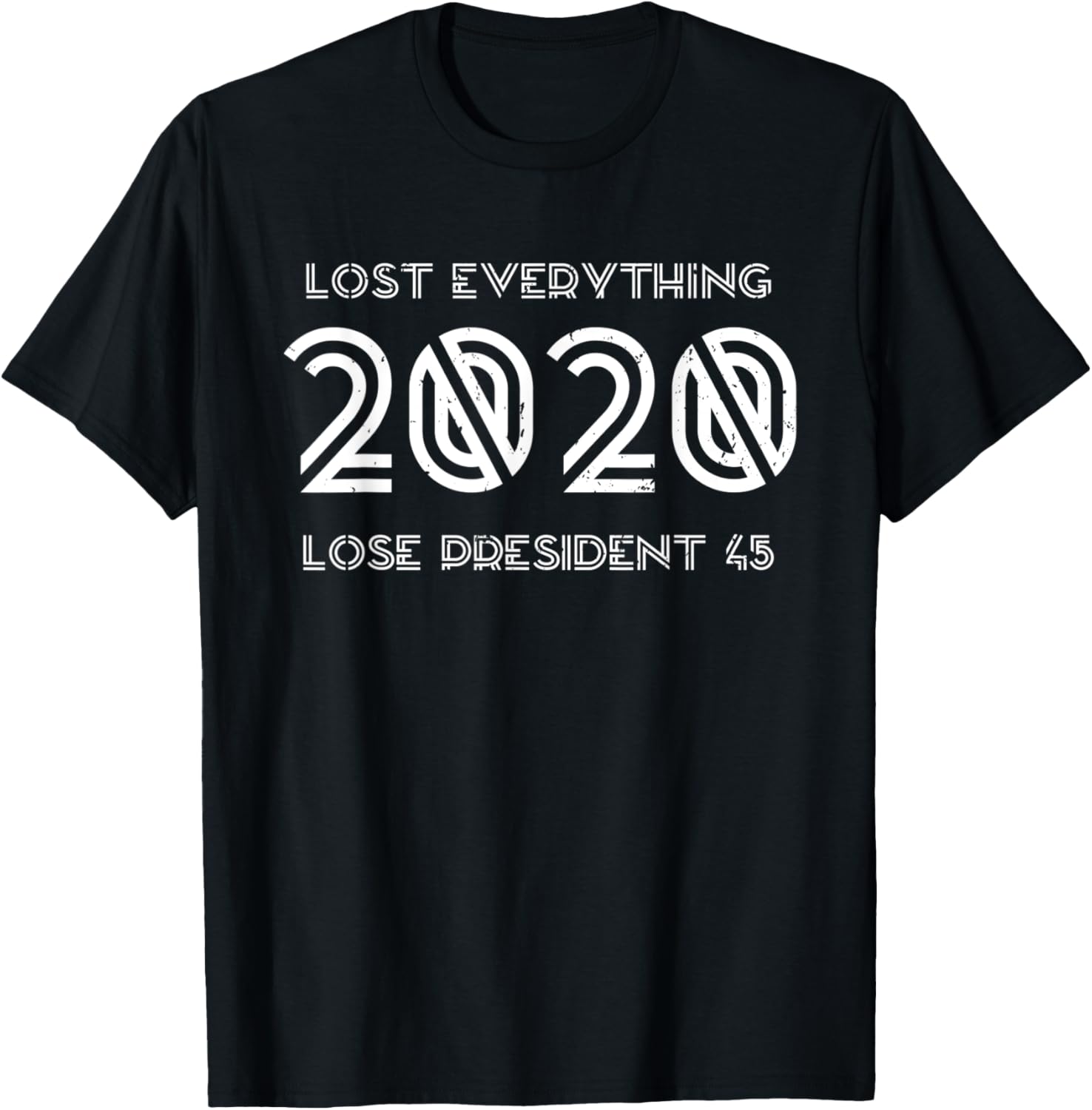 2020 Lost Everything Now Lose President 45 Anti Trump